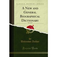 A New and General Biographical Dictionary, Vol. 1 of 15 (Classic Reprint)