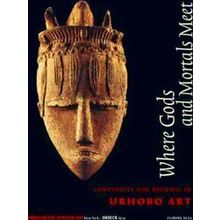 Where Gods and Mortals Meet. Urhobo Art