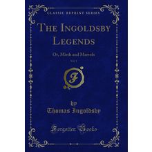 The Ingoldsby Legends, Vol. 1: Or, Mirth and Marvels (Classic Reprint)