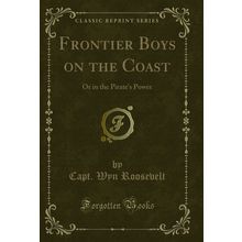 Frontier Boys on the Coast: Or in the Pirate's Power (Classic Reprint)