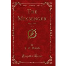 The Messenger, Vol. 4: May, 1908 (Classic Reprint)