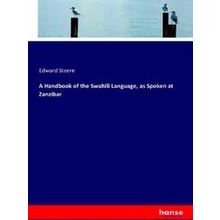 A Handbook of the Swahili Language, as Spoken at Zanzibar