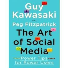 The Art of Social Media - Power Tips for Power Users - Guy Kawasaki; Peg Fitzpat