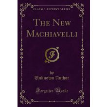 The New Machiavelli (Classic Reprint)