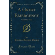 A Great Emergency: And Other Tales (Classic Reprint)