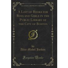 A List of Books for Boys and Girls in the Public Library of the City of Boston