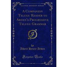 A Companion Telugu Reader to Arden's Progressive Telugu Grammar