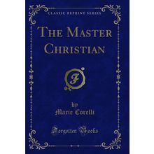 The Master Christian (Classic Reprint)