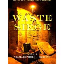 Waste Siege The Life of Infrastructure in Palestine Stanford Studies in Middle E