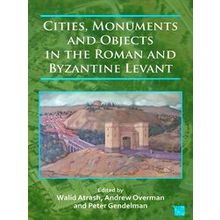 Cities, Monuments And Objects In The Roman And Byzantine Levant