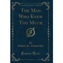 The Man Who Knew Too Much (Classic Reprint)