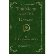 The Monk and the Dancer (Classic Reprint)