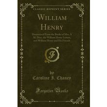 William Henry: Dramatized From the Books of Mrs. A M (Classic Reprint)