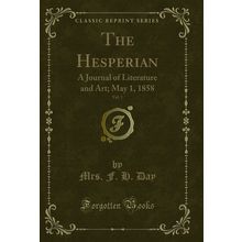 The Hesperian, Vol. 1: A Journal of Literature and Art; May 1, 1858