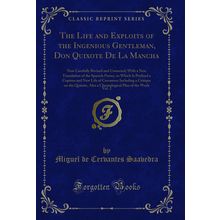 The Life and Exploits of the Ingenious Gentleman, Don Quixote De La Mancha, Vol