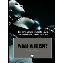 What is Bdsm - For Anyone who Wants to Learn More About the Deeper Layers of Bds