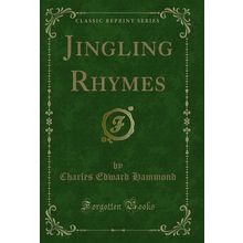 Jingling Rhymes (Classic Reprint)