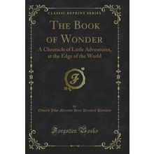The Book of Wonder: A Chronicle of Little Adventures, at the Edge of the World