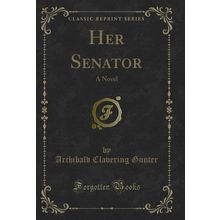 Her Senator: A Novel (Classic Reprint)