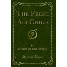 The Fresh Air Child (Classic Reprint)