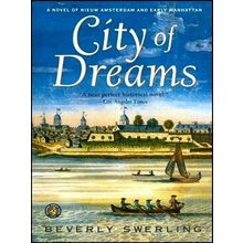 City of Dreams; A Novel of Nieuw Amsterdam and Early Manhattan