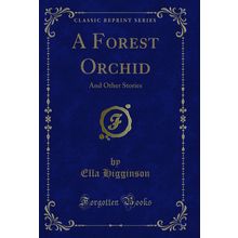 A Forest Orchid: And Other Stories (Classic Reprint)