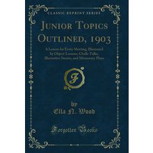 Junior Topics Outlined, 1903 (Classic Reprint)