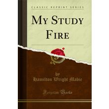 My Study Fire (Classic Reprint)