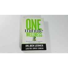 One Minute Wellness : The Natural Health and Happiness System That Never...