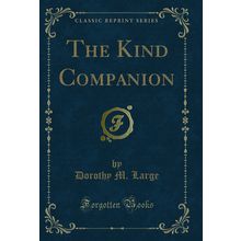 The Kind Companion (Classic Reprint)