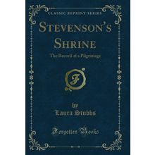 Stevenson's Shrine: The Record of a Pilgrimage (Classic Reprint)
