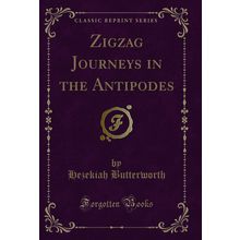 Zigzag Journeys in the Antipodes (Classic Reprint)