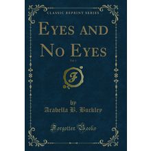Eyes and No Eyes, Vol. 1 (Classic Reprint)