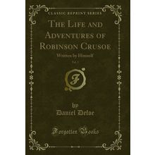 The Life and Adventures of Robinson Crusoe, Vol. 2: Written by Himself