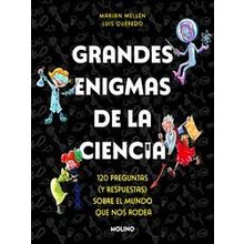 Grandes Enigmas De La Ciencia. 120 Preguntas Y Respuestas Sobre El Mundo Que Nos