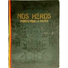 Nos Heros Morts Pour la Patrie - L'Epopee Belge de 1914 1918 (histoire et Docume