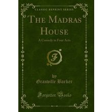 The Madras House: A Comedy in Four Acts (Classic Reprint)