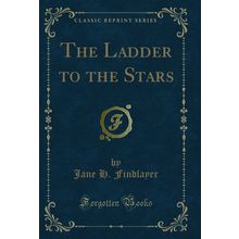 The Ladder to the Stars (Classic Reprint)