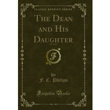 The Dean and His Daughter, Vol. 3 of 3 (Classic Reprint)