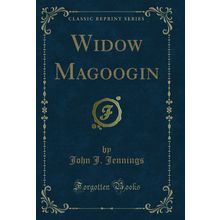 Widow Magoogin (Classic Reprint)