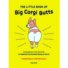 The Little Book Of Big Corgi Butts: Outrageously Cute Activities To Celebrate -