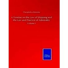 A Treatise on the Law of Shipping and the Law and Practice of Admirality