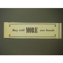 1944 U.S. War Bonds Ad - Buy still more war bonds