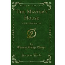The Master's House: A Tale of Southern Life (Classic Reprint)
