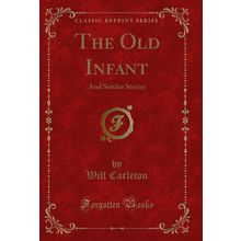 The Old Infant: And Similar Stories (Classic Reprint)