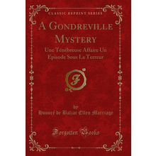 A Gondreville Mystery: Une Ténébreuse Affaire Un Episode Sous La Terreur