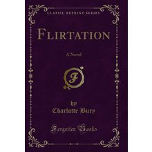 Flirtation: A Novel (Classic Reprint)