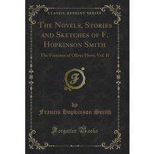 The Novels, Stories and Sketches of F. Hopkinson Smith (Classic Reprint)