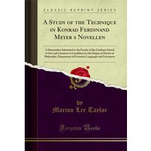 A Study of the Technique in Konrad Ferdinand Meyers Novellen (Classic Reprint)