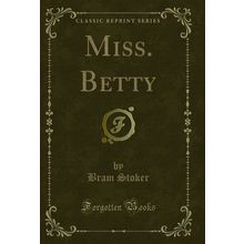 Miss. Betty (Classic Reprint)